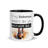 If my Doberman doesn't like you, neither do I, Mug 11 oz