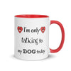 I'm Only Talking To My Dog Today Mug