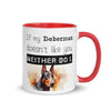 If my Doberman doesn't like you, neither do I, Doberman Mug