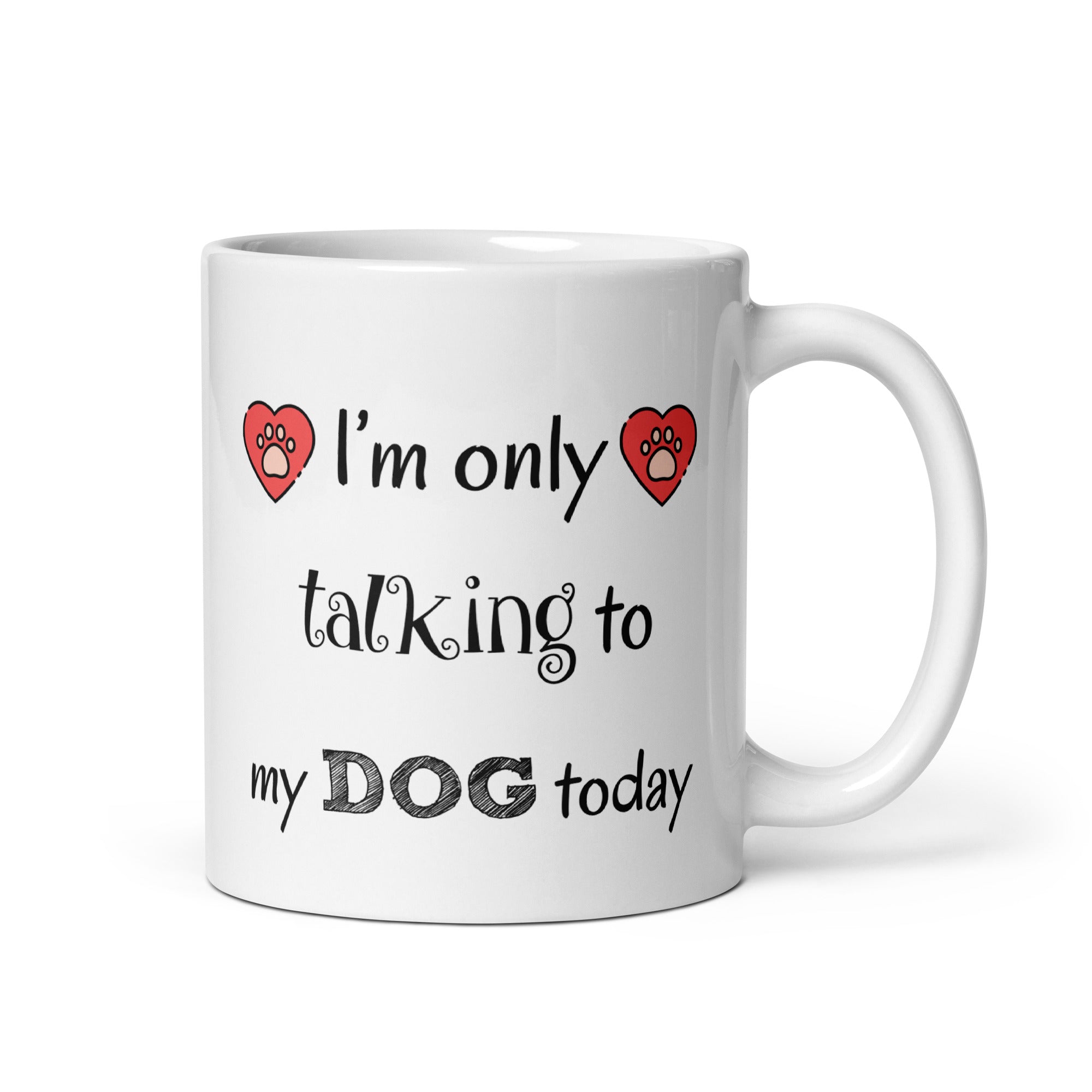 I'm Only Talking To My Dog Today Coffee Mug